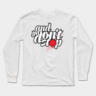 YA DON'T STOP Long Sleeve T-Shirt